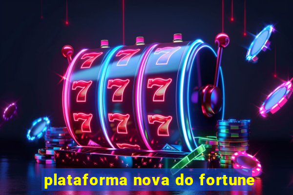 plataforma nova do fortune